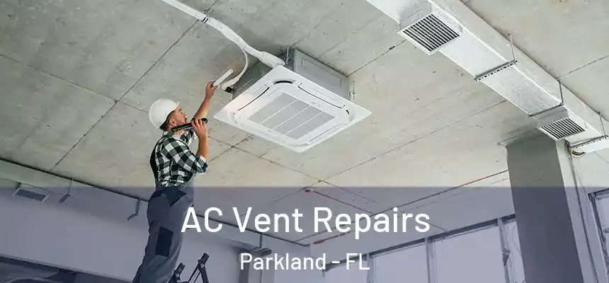  AC Vent Repairs Parkland - FL
