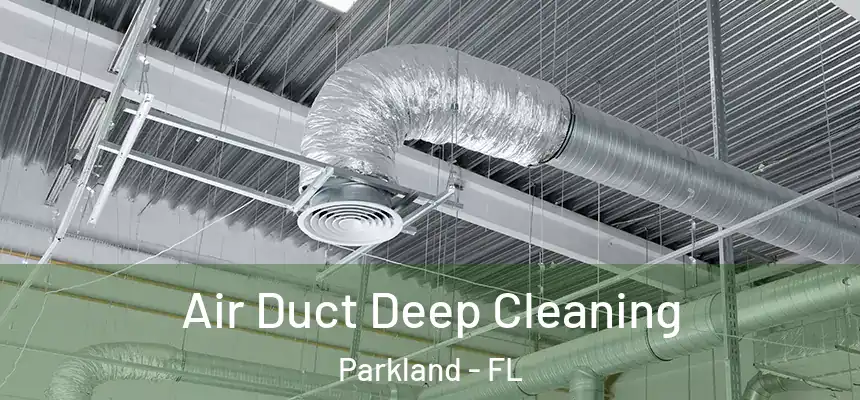  Air Duct Deep Cleaning Parkland - FL