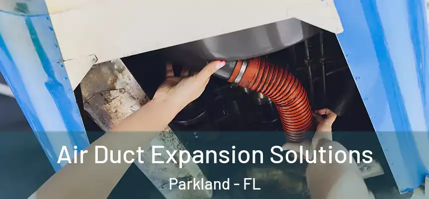  Air Duct Expansion Solutions Parkland - FL