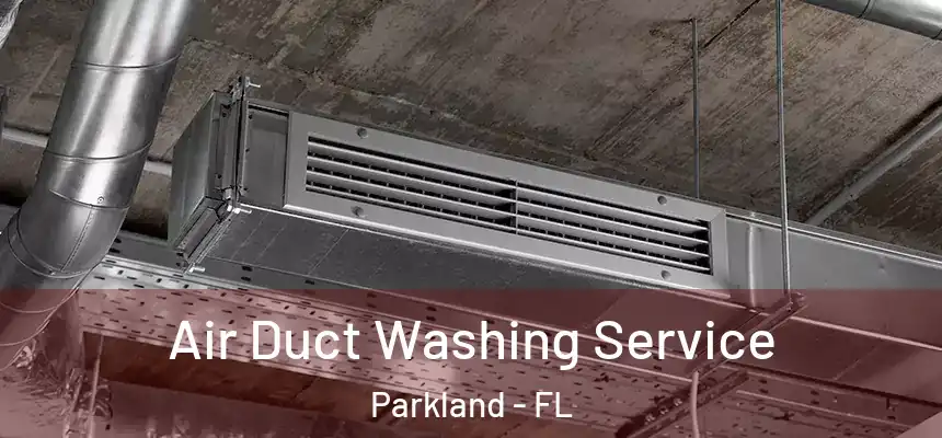 Air Duct Washing Service Parkland - FL