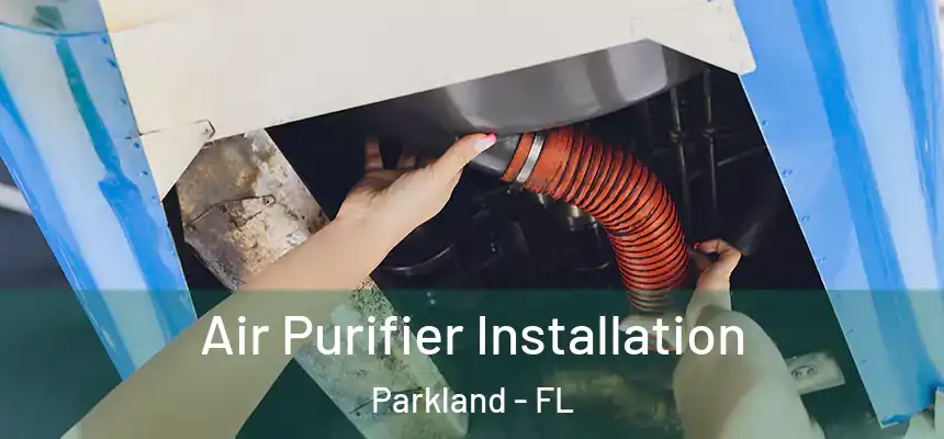  Air Purifier Installation Parkland - FL