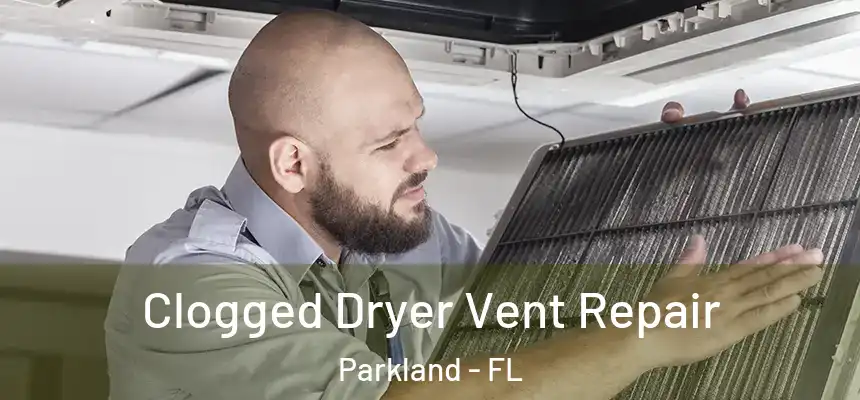  Clogged Dryer Vent Repair Parkland - FL