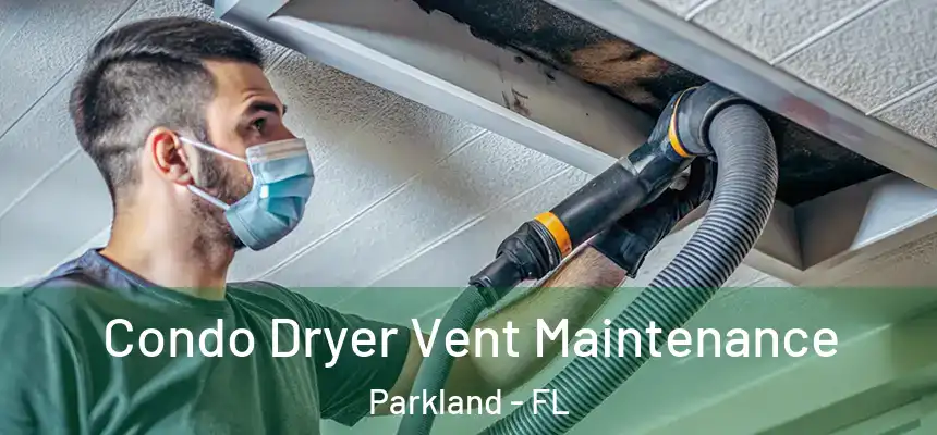 Condo Dryer Vent Maintenance Parkland - FL