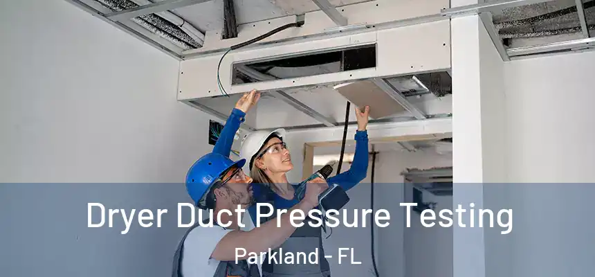  Dryer Duct Pressure Testing Parkland - FL