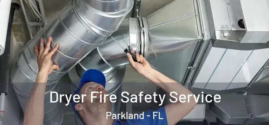 Dryer Fire Safety Service Parkland - FL
