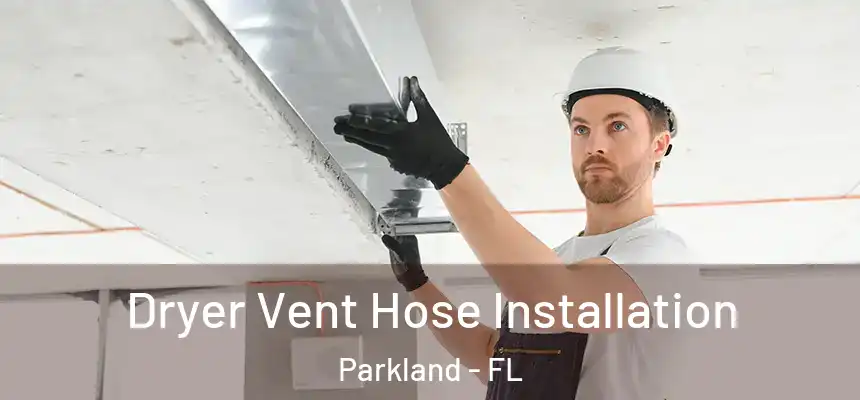  Dryer Vent Hose Installation Parkland - FL
