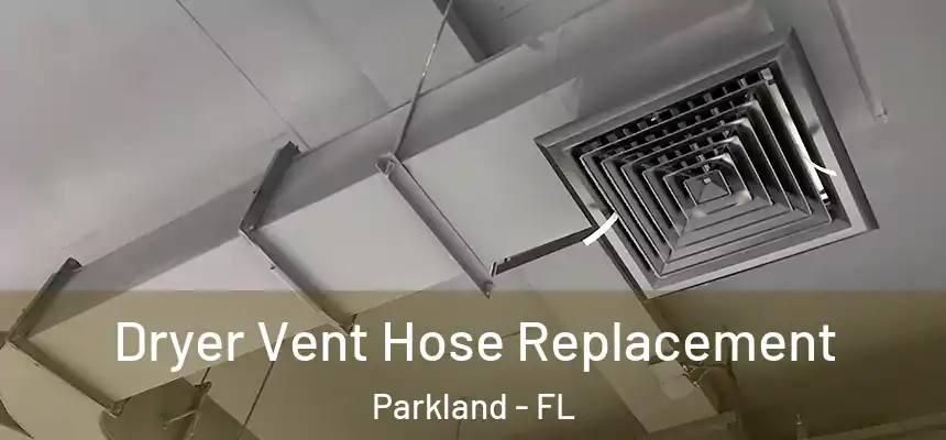  Dryer Vent Hose Replacement Parkland - FL