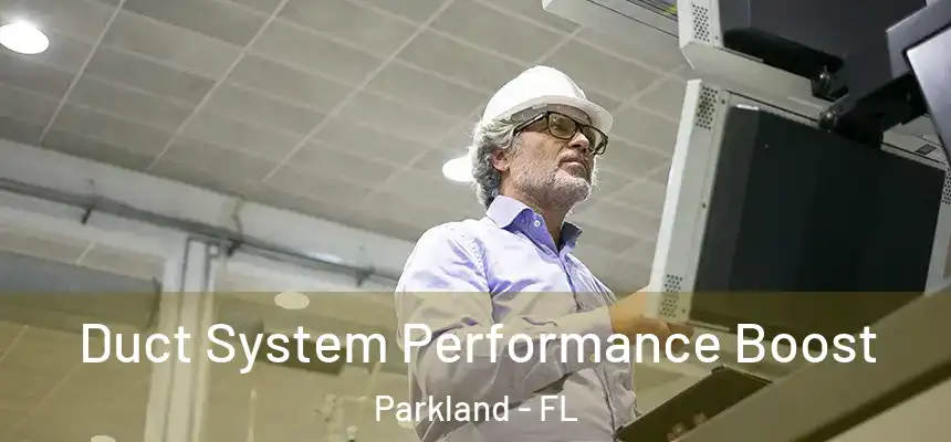  Duct System Performance Boost Parkland - FL