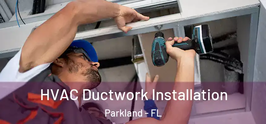  HVAC Ductwork Installation Parkland - FL
