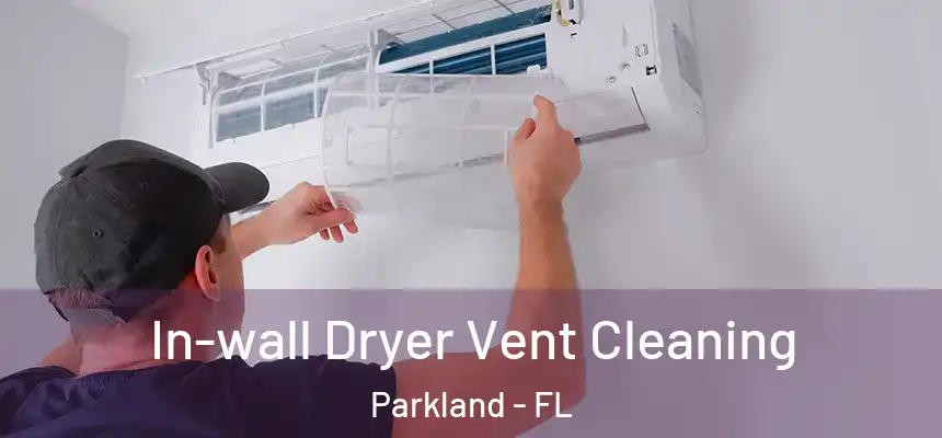 In-wall Dryer Vent Cleaning Parkland - FL