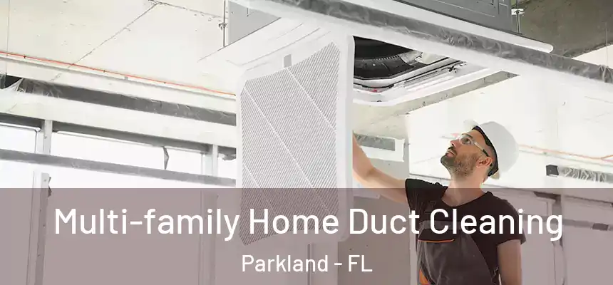 Multi-family Home Duct Cleaning Parkland - FL