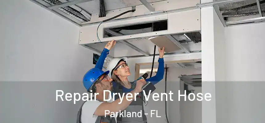 Repair Dryer Vent Hose Parkland - FL