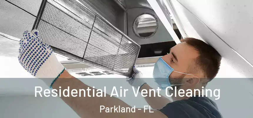Residential Air Vent Cleaning Parkland - FL