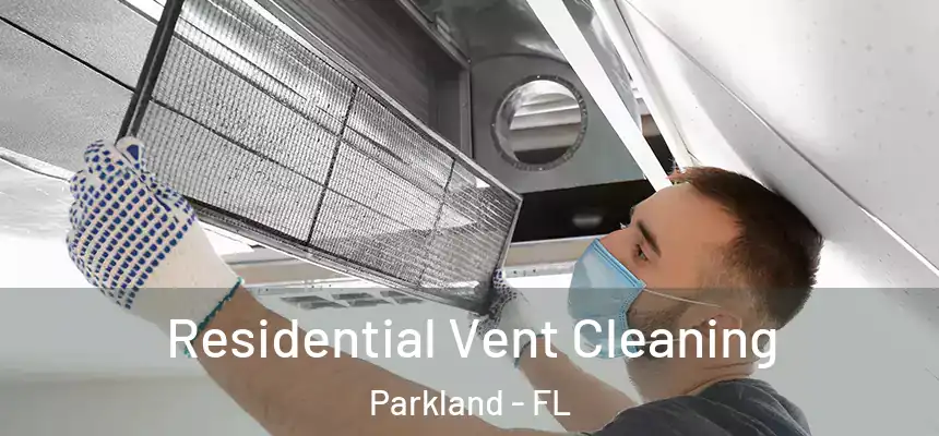 Residential Vent Cleaning Parkland - FL