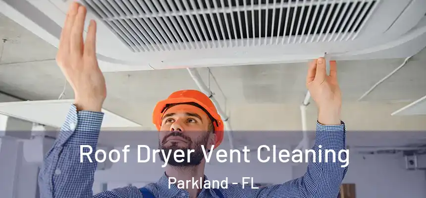  Roof Dryer Vent Cleaning Parkland - FL