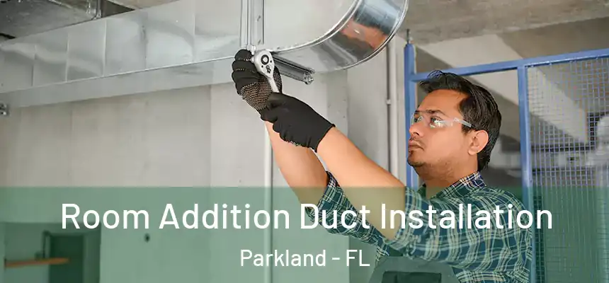  Room Addition Duct Installation Parkland - FL
