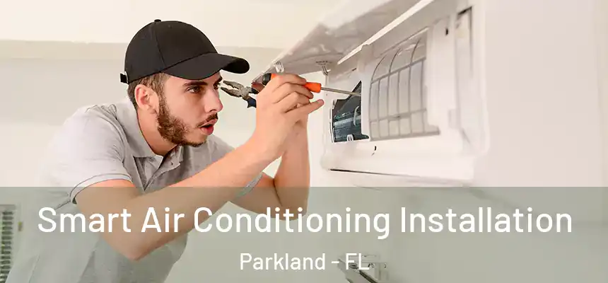  Smart Air Conditioning Installation Parkland - FL