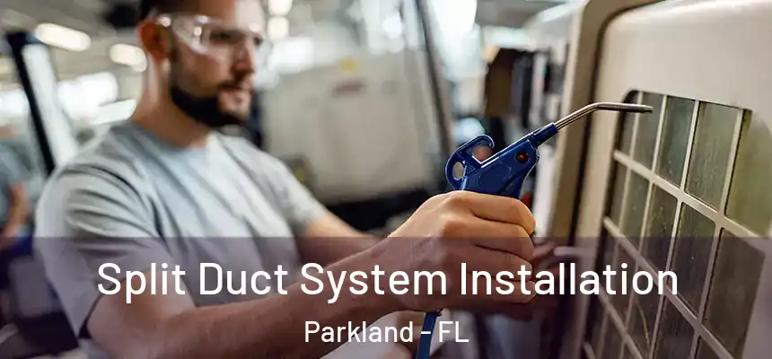  Split Duct System Installation Parkland - FL